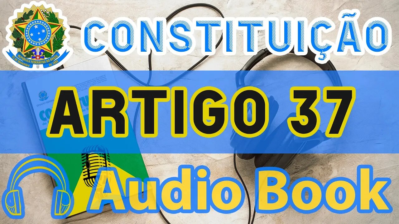 Artigo 37 DA CONSTITUIÇÃO FEDERAL - Audiobook e Lyric Video Atualizados 2022 CF 88