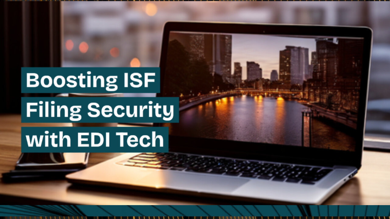 Securing Your ISF Filings: Exploring the Powerful Security Measures of EDI