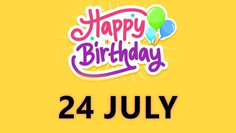 Happy Birthday to all who have Birthday on 24 July - Birthday Wish From Birthday Bash