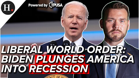 JUL 1 2022 - LIBERAL WORLD ORDER: BIDEN REGIME PLUNGES AMERICA INTO RECESSION