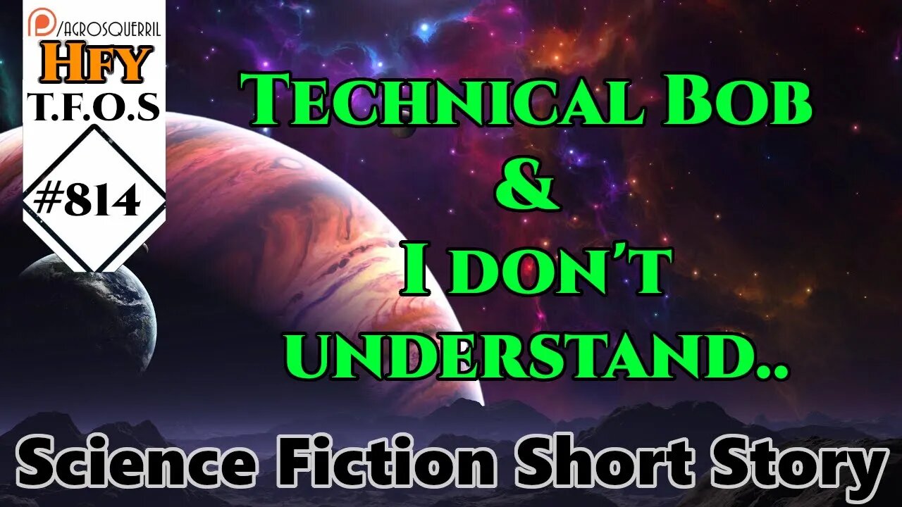 HFY Sci-Fi Short Stories - Technical Bob & I don't understand.. (r/HFY TFOS# 814)