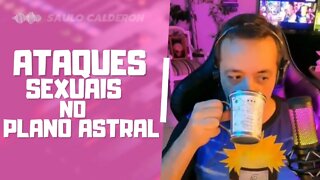 ATAQUES SEXUAIS NO PLANO ASTRAL - SAULO CALDERON