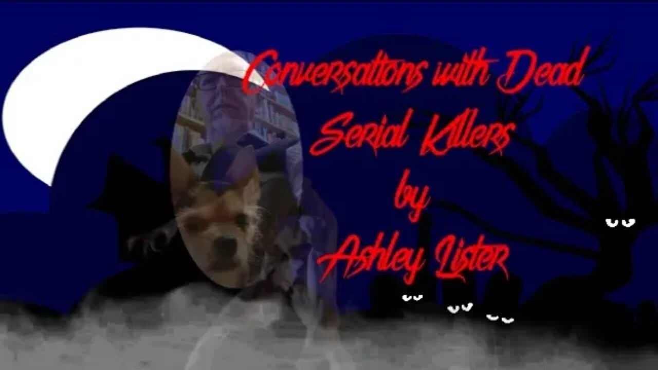 Conversations with Dead Serial Killers by Ashley Lister