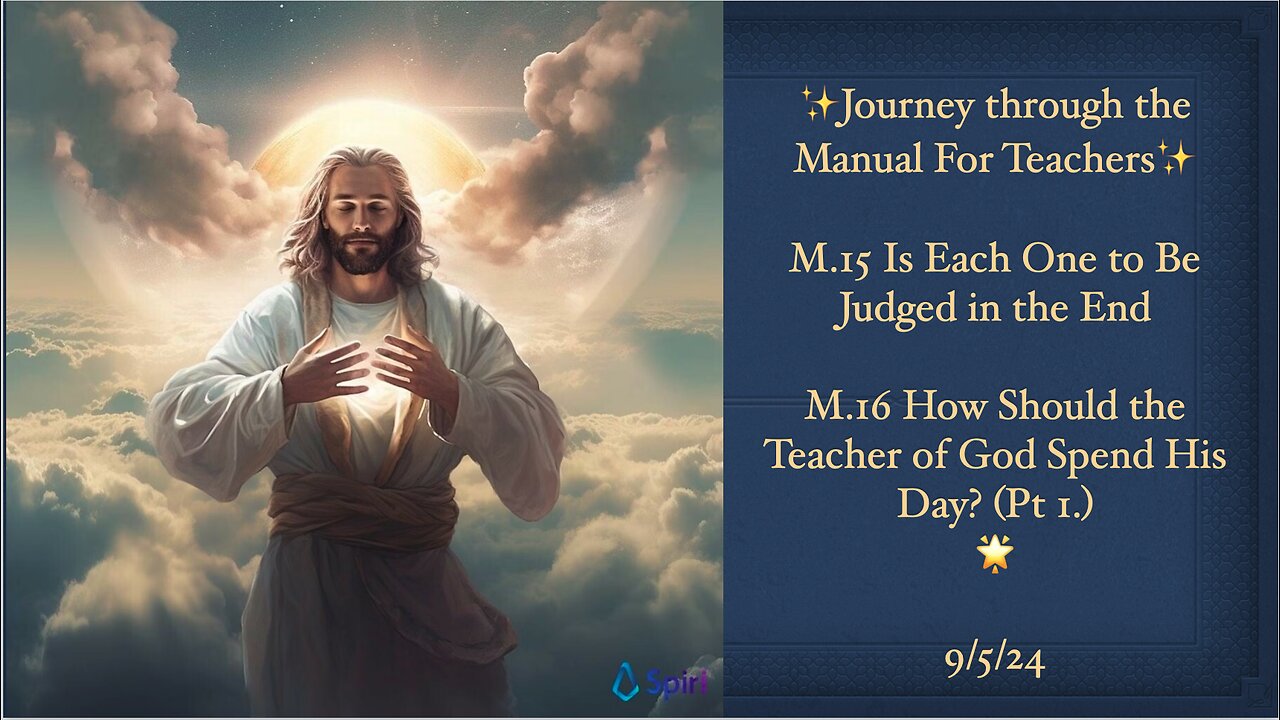 The ACIM Manual For Teachers, M.15(&16pt.1), ...Is Each One to Be Judged in the End? 9/5/24