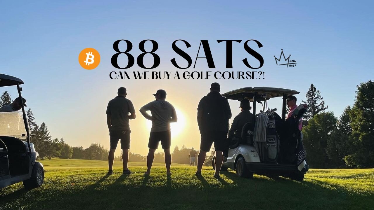 TURNING A BITCOIN INTO A GOLF COURSE - 88 SATS MEETING