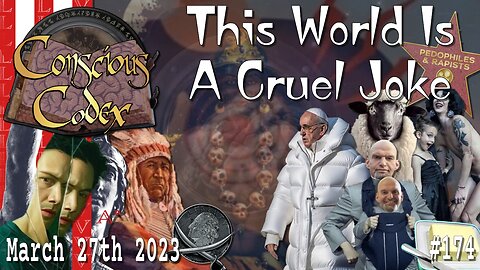 Conscious Codex 174: This World Is A Cruel Joke