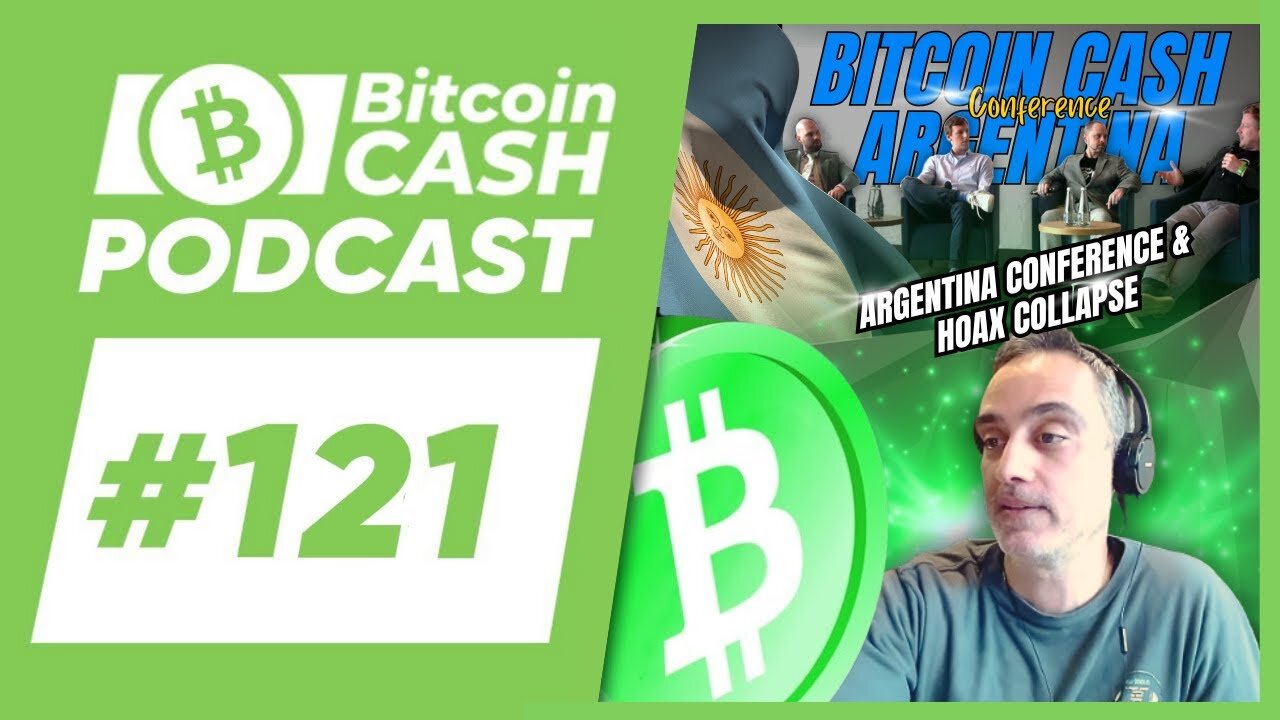 The Bitcoin Cash Podcast #121 BCH Argentina Conf. & Hoax Collapse feat. Marcelo