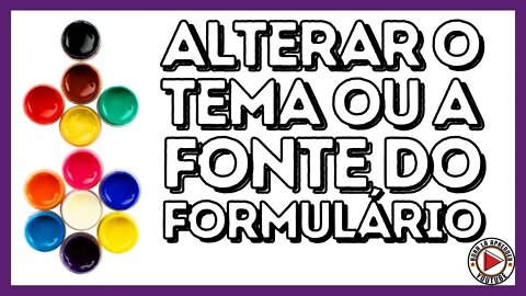 Como Personalizar seu Formulário | Alterar o Tema ou a Fonte do Formulário