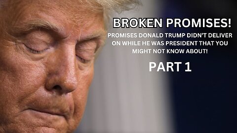 Broken Promises Of Donald Trump During His Presidency! PART 1