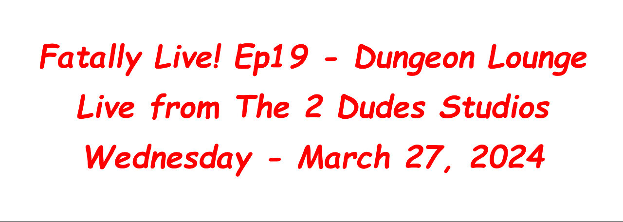 Fatally Live! Ep19 - Dungeon Lounge - Live from The 2 Dudes Studios