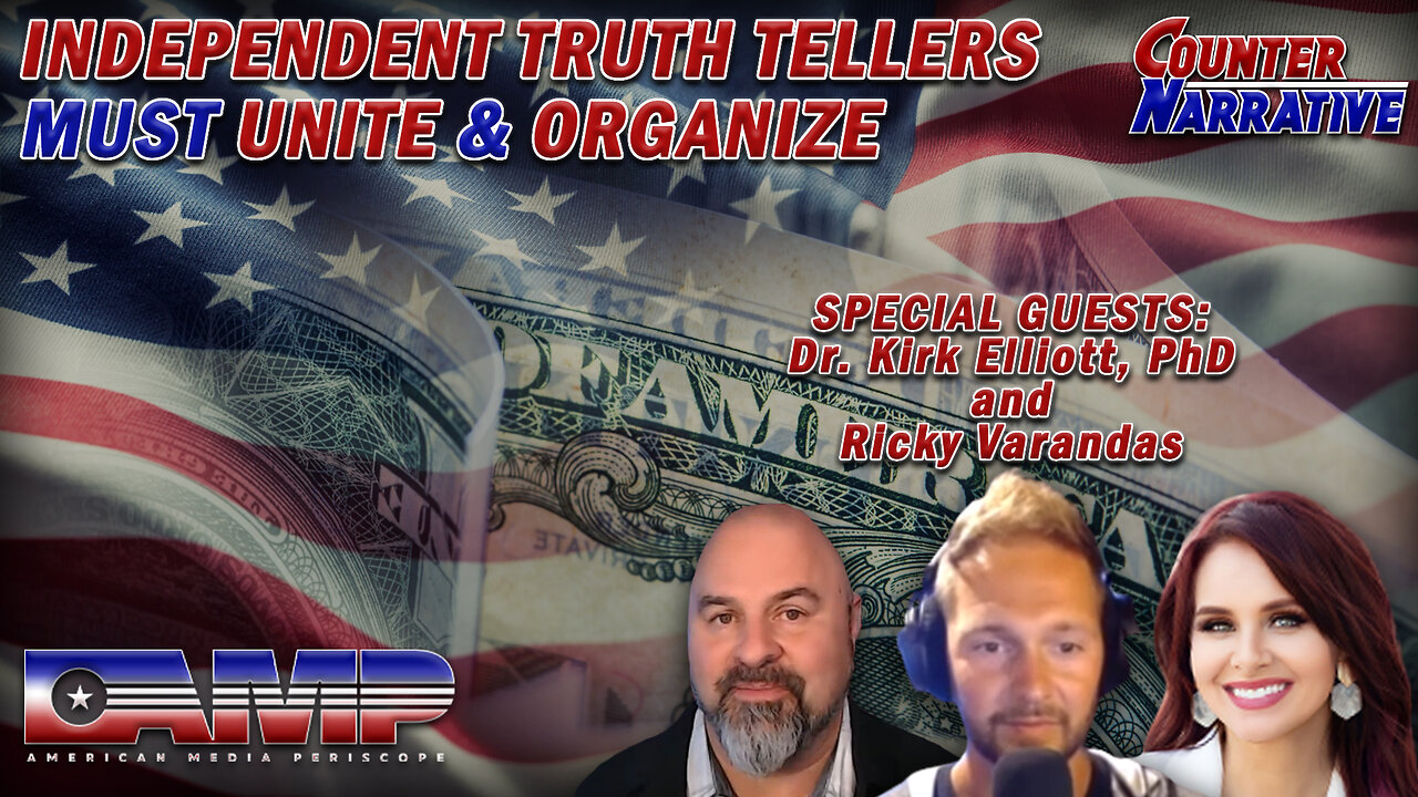 Independent Truth Tellers Must Unite & Organize with Dr. Kirk Elliott and Ricky Verandas | Counter Narrative Ep. 76