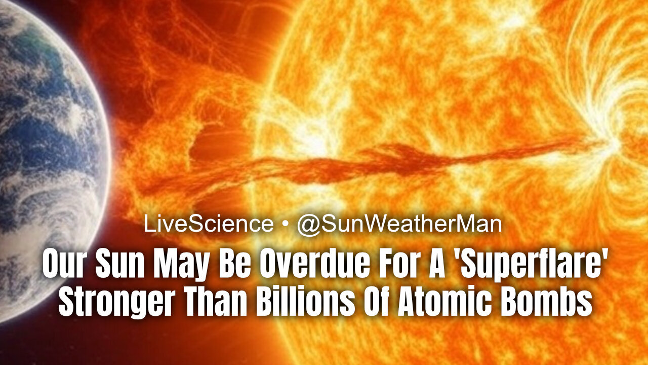 Our Sun May Be Overdue For A "Superflare" Stronger Than Billions Of Atomic Bombs!