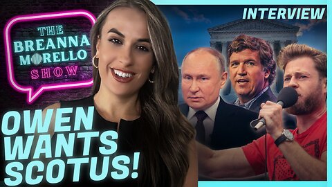 Owen Shroyer Wants to Take his J6 Case to SCOTUS. Tucker Carlson Interviews President Putin - Owen Shroyer from InfoWars