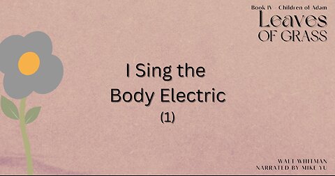 Leaves of Grass - Book 4 - I Sing the Body Electric (1) - Walt Whitman