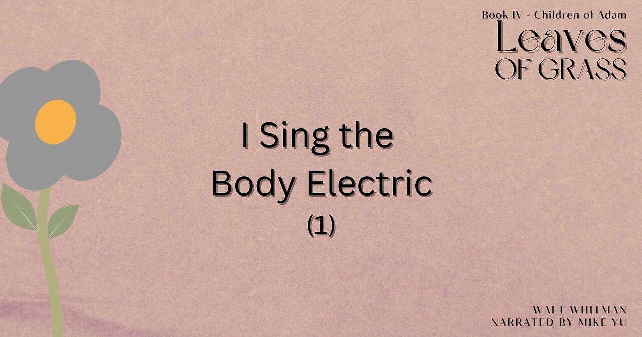 Leaves of Grass - Book 4 - I Sing the Body Electric (1) - Walt Whitman