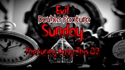 Evil Double Feature Sunday Featuring DodgeThis 82