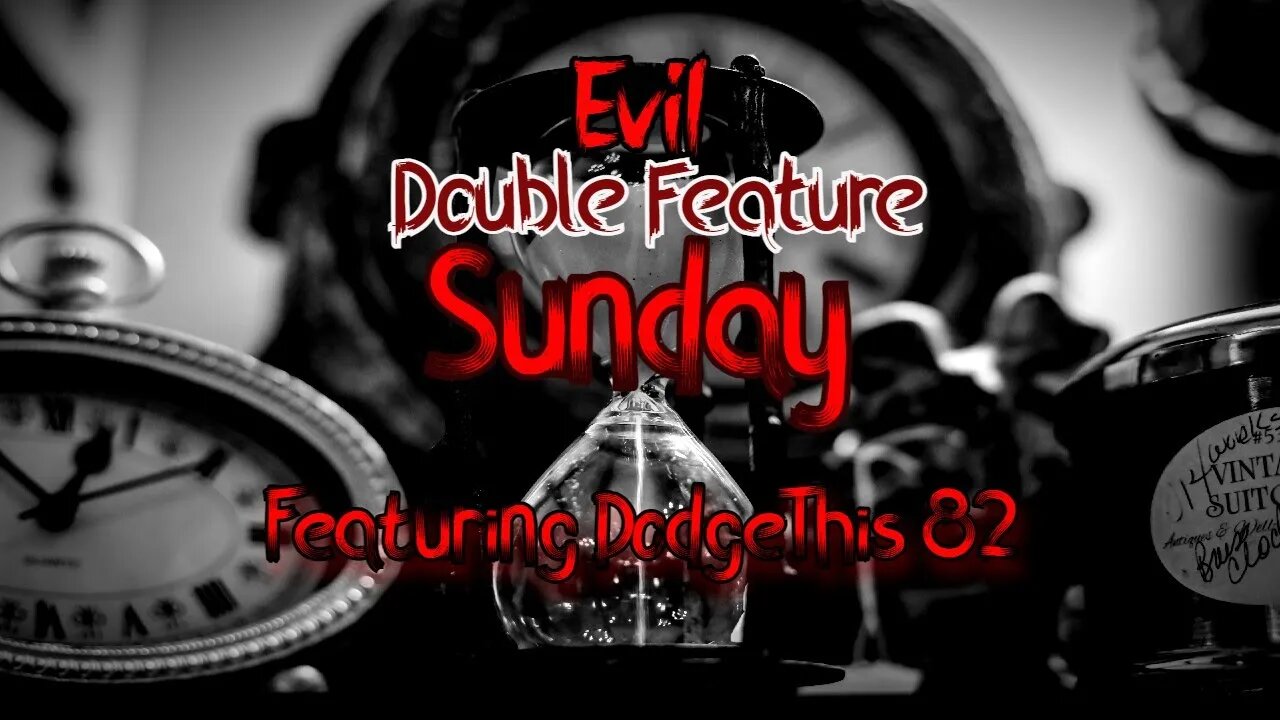 Evil Double Feature Sunday Featuring DodgeThis 82