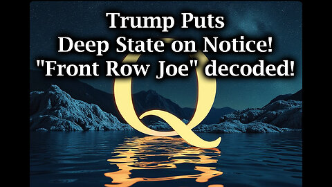 Trump Puts Deep State on notice! "Front Row Joe" Decoded!