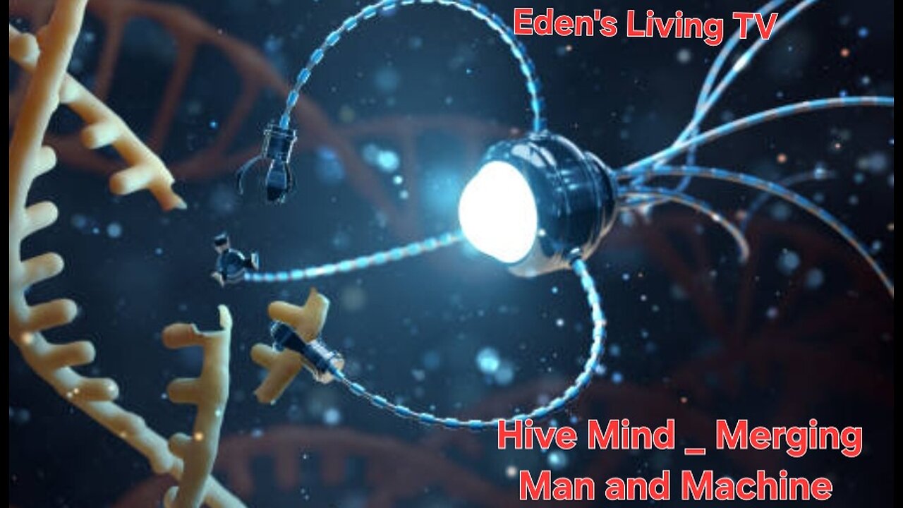 Merging Man and Machine ! AI USING NANOTECHNOLOGY taking over Humanity with Eden's Living TV