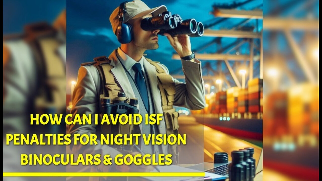 Mastering ISF Compliance: Importing Night Vision Binoculars and Goggles