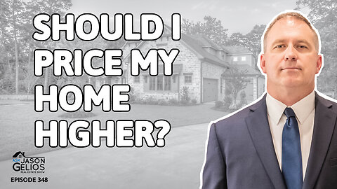 Should I Price My Home Higher? | Ep. 348 AskJasonGelios Show