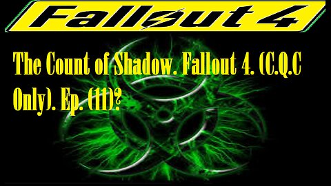 The Count of Shadow. Fallout 4. (C.Q.C Only). Ep. (11)? #fallout4