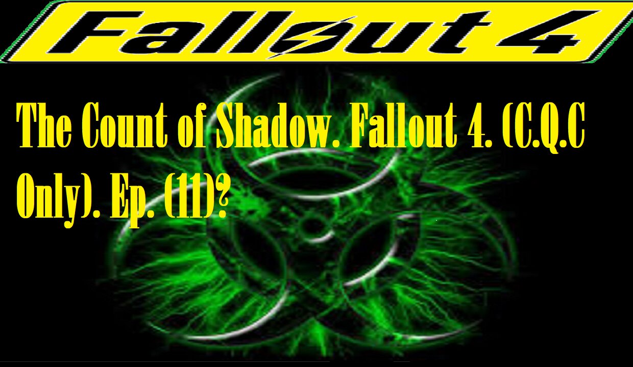 The Count of Shadow. Fallout 4. (C.Q.C Only). Ep. (11)? #fallout4