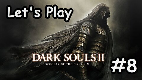 [Blind] Let's Play Dark Souls 2 - Part 8