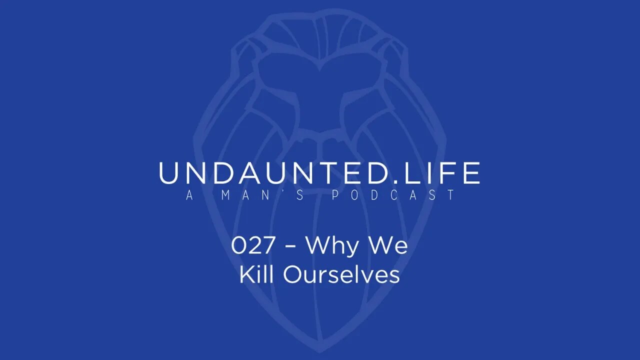 027 - Why We Kill Ourselves