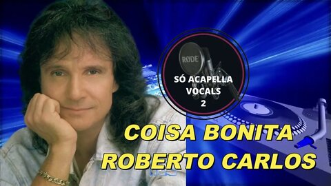 Coisa Bonita - Roberto Carlos ACapella