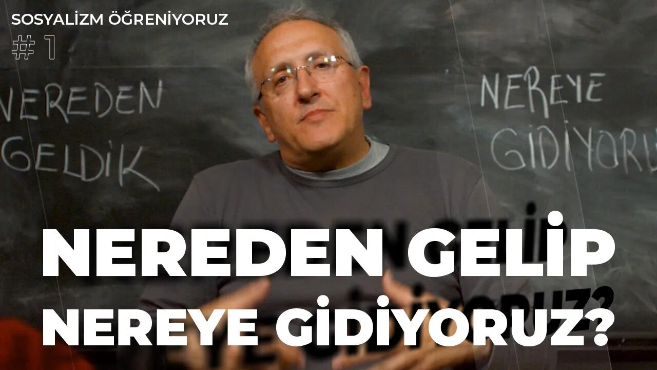 Nereden Gelip Nereye Gidiyoruz? - Sosyalizm Öğreniyoruz (1)