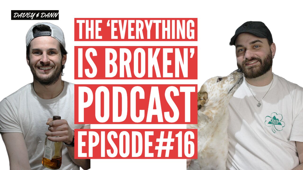 The 'EVERYTHING IS BROKEN' Podcast Episode #16 | Davey Might Become Homeless??