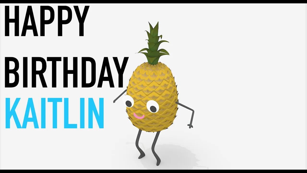 Happy Birthday KAITLIN! - PINEAPPLE Birthday Song