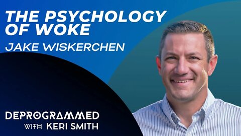 Deprogrammed - The Psychology of Woke with Jake Wiskerchen