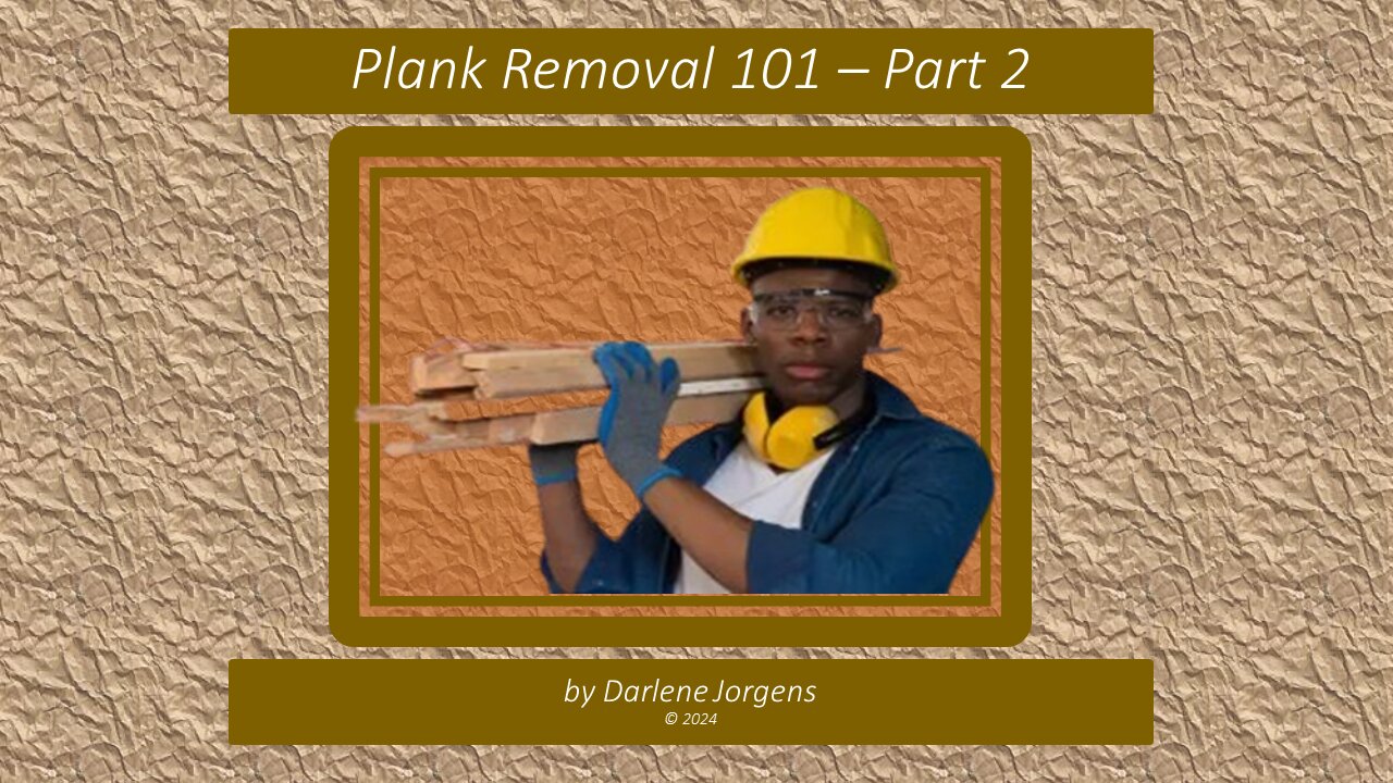 Plank Removal #101 Part 2 of 3