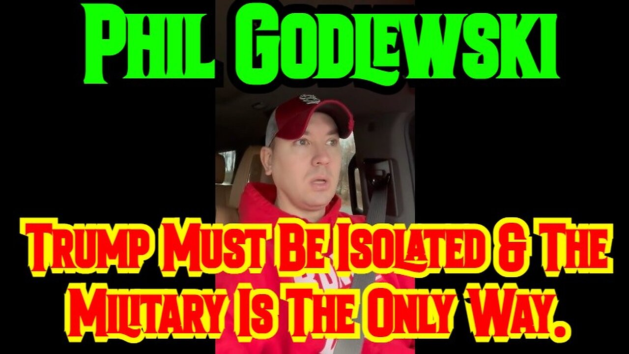 Phil Godlewski: Trump Must Be Isolated & The Military Is The Only Way.