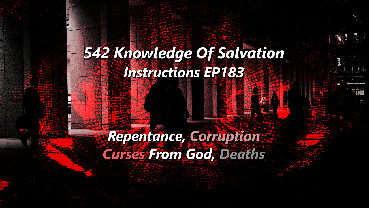 542 Knowledge Of Salvation - Instructions EP183 - Repentance, Corruption, Curses From God, Deaths