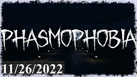 Phasmophobia 👻 Singleplayer 👻 11/26/2022