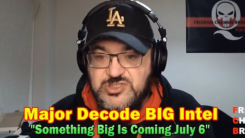 Major Decode BIG Intel: "Something Big Is Coming July 6"