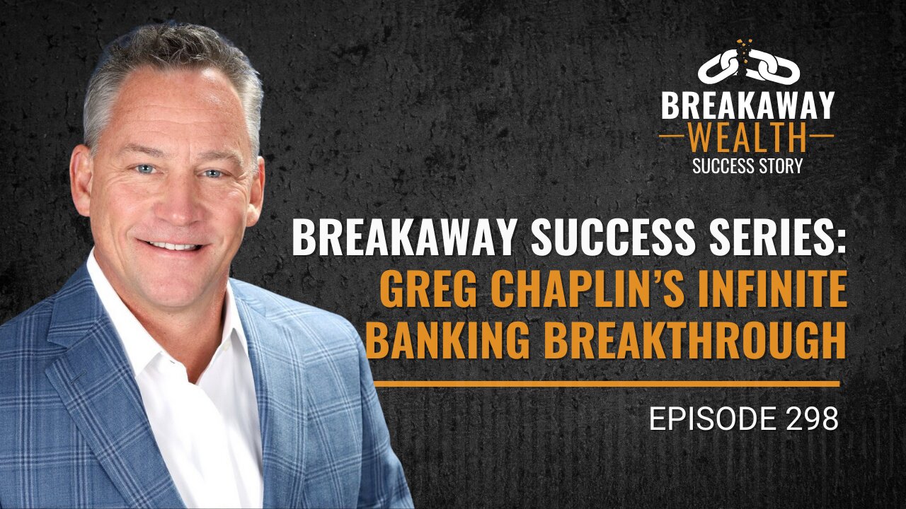 Breakaway Success Series | Greg Chaplin’s Infinite Banking Breakthrough