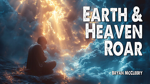 Earth and Heaven Roar | Bryan McCleery (Worship Lyric Video)