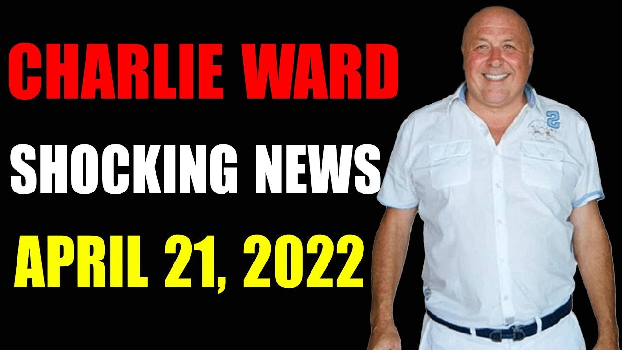 CHARLE WARD BIG UPDATE SHOCKING NEWS OF TODAY'S APRIL 21, 2022 - TRUMP NEWS