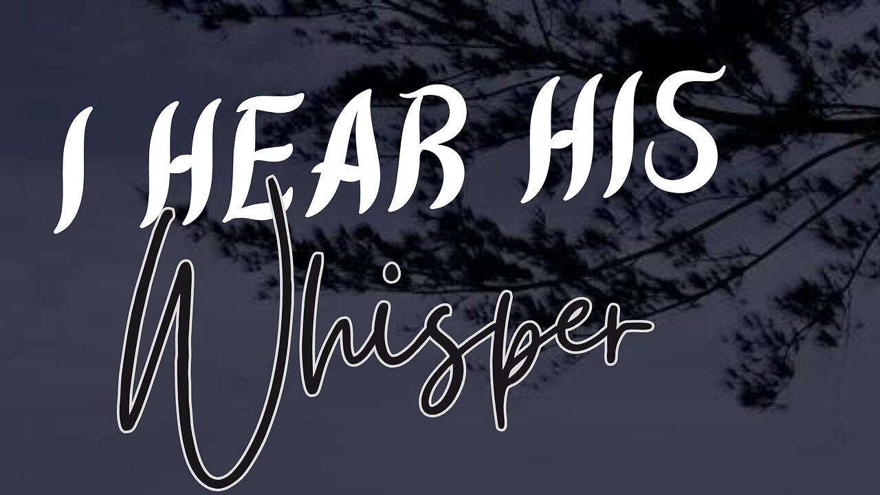 I Hear His Whisper