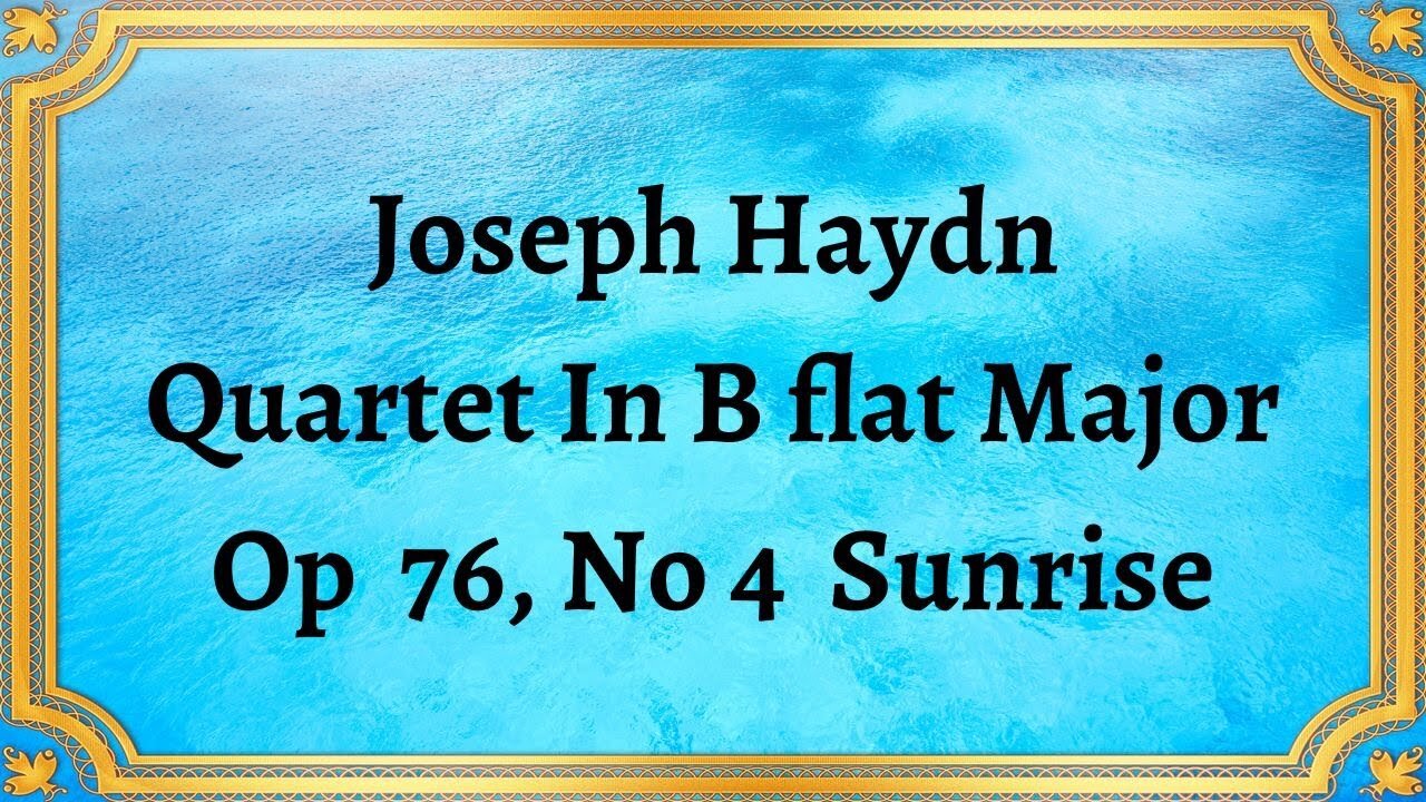 Joseph Haydn Quartet In B flat Major, Op 76, No 4 Sunrise