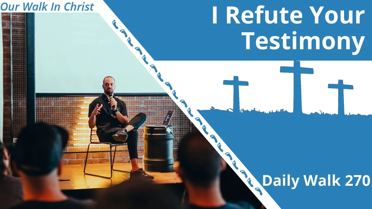 I Refute Your Testimony | Daily Walk 270