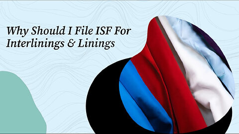 Maximizing Efficiency: The Importance of Filing ISF for Interlinings and Linings