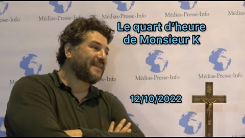 Édition du Quart d’heure de Monsieur K du mercredi 12 octobre 2022