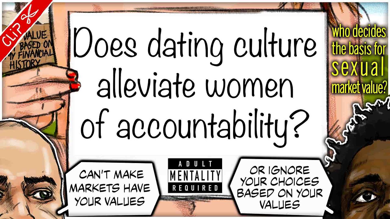 Does dating culture alleviate women of accountability? | Who decides our Sexual Market Value? clip