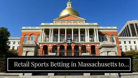 Retail Sports Betting in Massachusetts to Officially Start on Jan. 31