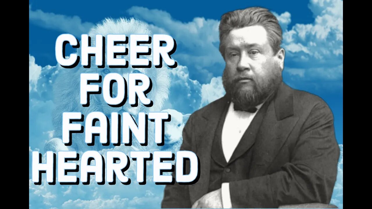 Cheer for the Faint-Hearted - Charles Spurgeon Sermon (C.H. Spurgeon) | Christian Audiobook